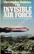 The Invisible Air Force - The Story of the CIA's Secret Airlines by ROBBINS, Christopher